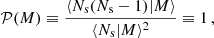 $$ \begin{aligned} \mathcal{P} (M) \equiv {\langle N_{\mathrm{s} }(N_{\mathrm{s} } - 1) \vert M \rangle \over \langle N_{\mathrm{s} } \vert M \rangle ^{2}} \equiv 1\,, \end{aligned} $$
