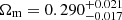 $ \Omega_{\mathrm{m}} = 0.290^{+0.021}_{-0.017} $