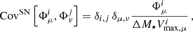 $$ \begin{aligned} \mathrm{Cov} ^{\mathrm{SN} }\left[\Phi _{\mu }^{i}, \Phi _{\nu }^{j}\right] = \delta _{i,j}\,\delta _{\mu ,\nu } \frac{\Phi _{\mu }^{i}}{\Delta M_{\star } V_{\mathrm{max} ,\mu }^{i}}\,, \end{aligned} $$