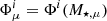 $ \Phi_{\mu}^{i} = \Phi^{i}(M_{\star, \mu}) $