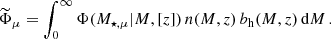 $$ \begin{aligned} \widetilde{\Phi }_{\mu } = \int _{0}^{\infty } \Phi (M_{\star , \mu } \vert M, [z]) \, n(M, z)\,b_{\mathrm{h} }(M,z) \, \mathrm{d} M\,. \end{aligned} $$