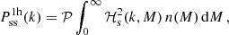 $$ \begin{aligned} P^{\mathrm{1h} }_{\mathrm{ss} }(k) = \mathcal{P} \int _{0}^{\infty } \mathcal{H} _{\mathrm{s} }^{2}(k, M) \, n(M) \, \mathrm{d} M\,, \end{aligned} $$