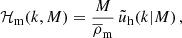 $$ \begin{aligned} \mathcal{H} _{\mathrm{m} }(k, M) = {M \over \overline{\rho }_{\mathrm{m} }} \, \tilde{u}_{\mathrm{h} }(k \vert M)\,, \end{aligned} $$
