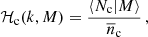 $$ \begin{aligned} \mathcal{H} _{\mathrm{c} }(k, M) = {\langle N_{\mathrm{c} } \vert M \rangle \over \overline{n}_{\mathrm{c} }} \,, \end{aligned} $$