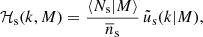 $$ \begin{aligned} \mathcal{H} _{\mathrm{s} }(k, M) = {\langle N_{\mathrm{s} } \vert M \rangle \over \overline{n}_{\mathrm{s} }} \, \tilde{u}_{\mathrm{s} }(k \vert M), \end{aligned} $$