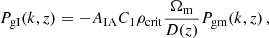 $$ \begin{aligned} P_{\mathrm{gI} }(k,z) = - A_{\mathrm{IA} } C_{1} \rho _{\mathrm{crit} } \frac{\Omega _{\mathrm{m} }}{D(z)} P_{\mathrm{gm} }(k,z)\,, \end{aligned} $$