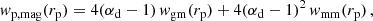 $$ \begin{aligned} w_{\mathrm{p, mag} }(r_{\mathrm{p} }) = 4 (\alpha _{\mathrm{d} } - 1)\, w_{\mathrm{gm} }(r_{\mathrm{p} }) + 4 (\alpha _{\mathrm{d} } - 1)^{2}\, w_{\mathrm{mm} }(r_{\mathrm{p} }) \, , \end{aligned} $$