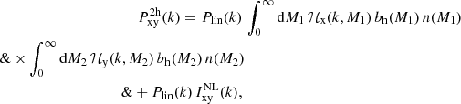 $$ \begin{aligned} P^{\mathrm{2h} }_{\mathrm{x} \mathrm{y} }(k) = P_{\mathrm{lin} }(k) \,&\int _{0}^{\infty } \mathrm{d} M_1 \, \mathcal{H} _{\mathrm{x} }(k, M_1) \, b_{\mathrm{h} }(M_1)\, n(M_1) \nonumber \\\&\times \int _{0}^{\infty } \mathrm{d} M_2 \, \mathcal{H} _{\mathrm{y} }(k, M_2) \, b_{\mathrm{h} }(M_2)\, n(M_2) \nonumber \\\&+ P_{\mathrm{lin} }(k) \, I_{\mathrm{xy} }^{\mathrm{NL} }(k), \, \end{aligned} $$