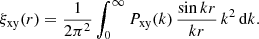 $$ \begin{aligned} \xi _{\mathrm{xy} }(r) = {1 \over 2 \pi ^{2}} \int _{0}^{\infty } P_{\mathrm{xy} }(k) \, {\sin kr \over kr} \, k^{2} \, \mathrm{d} k. \end{aligned} $$