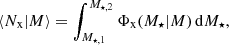 $$ \begin{aligned} \langle N_{\mathrm{x} } \vert M \rangle = \int _{M_{\star ,1}}^{M_{\star ,2}} \Phi _{\mathrm{x} }(M_{\star } \vert M) \, \mathrm{d} M_{\star }, \end{aligned} $$