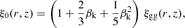 $$ \begin{aligned} \xi _0(r,z) = \left( 1 + {2 \over 3}\beta _{\mathrm{k} } + {1 \over 5}\beta _{\mathrm{k} }^2\right) \, \xi _{\mathrm{gg} }(r,z), \end{aligned} $$