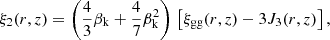 $$ \begin{aligned} \xi _2(r,z) = \left( {4 \over 3}\beta _{\mathrm{k} } + {4 \over 7}\beta _{\mathrm{k} }^2\right) \, \left[\xi _{\mathrm{gg} }(r,z) - 3 J_3(r,z)\right], \end{aligned} $$