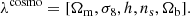 $$ \begin{aligned} \lambda ^{\mathrm{cosmo} } = [\Omega _{\mathrm{m} }, \sigma _8, h, n_{\rm s}, \Omega _{\mathrm{b} }]. \end{aligned} $$