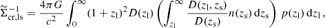 $$ \begin{aligned} \widetilde{\Sigma }_{\mathrm{cr, ls} }^{-1}=\frac{4\pi G}{c^2} \int _{0}^{\infty } (1+ z_{\mathrm{l} })^{2} D(z_{\mathrm{l} }) \left(\int _{z_{\mathrm{l} }}^{\infty } \frac{D(z_{\mathrm{l} },z_{\mathrm{s} })}{D(z_{\mathrm{s} })}n(z_{\mathrm{s} }) \, \mathrm{d} z_{\mathrm{s} } \right) \, p(z_{\mathrm{l} }) \, \mathrm{d} z_{\mathrm{l} } \,, \end{aligned} $$