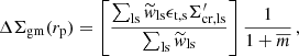 $$ \begin{aligned} \Delta \Sigma _{\mathrm{gm}} (r_{\mathrm{p} }) = \left[ \frac{\sum _{\mathrm{ls} }\widetilde{w}_{\mathrm{ls} }\epsilon _{\mathrm{t, s} }\Sigma _{\mathrm{cr, ls} }^{\prime }}{\sum _{\mathrm{ls} }\widetilde{w}_{\mathrm{ls} }} \right] \frac{1}{1+\overline{m}} \, , \end{aligned} $$