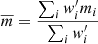 $$ \begin{aligned} \overline{m} = \frac{\sum _{i}{ w}_{i}^{\prime }m_{i}}{\sum _{i}{ w}_{i}^{\prime }} \, \end{aligned} $$