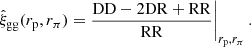 $$ \begin{aligned} \hat{\xi }_{\mathrm{gg} }(r_{\mathrm{p} },r_{\pi }) = \frac{\mathrm{DD} - 2\mathrm{DR} + \mathrm{RR}}{\mathrm{RR}} \Bigg {|}_{r_{\mathrm{p} },r_{\pi }} \, . \end{aligned} $$