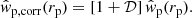 $$ \begin{aligned} \hat{w}_{\mathrm{p, corr} }(r_{\mathrm{p} }) = [1+\mathcal{D} ]\, \hat{w}_{\mathrm{p} }(r_{\mathrm{p} }). \end{aligned} $$