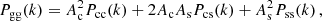 $$ \begin{aligned} P_{\mathrm{gg} }(k) = A^{2}_{\mathrm{c} } P_{\mathrm{cc} }(k) + 2 A_{\mathrm{c} } A_{\mathrm{s} } P_{\mathrm{cs} }(k) + A^{2}_{\mathrm{s} } P_{\mathrm{ss} }(k)\,, \end{aligned} $$