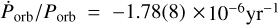 ${{{{\dot P}_{{\rm{orb}}}}} \mathord{\left/ {\vphantom {{{{\dot P}_{{\rm{orb}}}}} {{P_{{\rm{orb}}}} = - 1.78\left( 8 \right) \times {{10}^{ - 6}}{\rm{y}}{{\rm{r}}^{ - 1}}}}} \right. \kern-\nulldelimiterspace} {{P_{{\rm{orb}}}} = - 1.78\left( 8 \right) \times {{10}^{ - 6}}{\rm{y}}{{\rm{r}}^{ - 1}}}}$