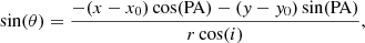 $$ \begin{aligned} \sin (\theta )= \frac{- (x-x_0) \cos (\mathrm{PA}) - ({ y}-{ y}_0) \sin (\mathrm{PA} )}{r\cos (i)}, \end{aligned} $$