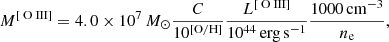 $$ \begin{aligned} M^{[{\text{ O}}{\small {\uppercase {\text{ III}}}}]} = 4.0 \times 10^7 \,{M_\odot } \frac{C}{10^\mathrm{[O/H]} } \frac{L^{[{\text{ O}}{\small {\uppercase {\text{ III}}}}]}}{10^{44} \, \mathrm {erg \, s}^{-1} } \frac{1000 \, \mathrm {cm}^{-3} }{n_\mathrm{e} }, \end{aligned} $$