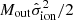 $ M_{\mathrm{out}}\hat{\sigma} _{\mathrm{ion}}^2/2 $