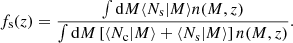 $$ \begin{aligned} f_{\rm s}(z) = \frac{\int \mathrm{d}M \langle N_{\rm s} \vert M \rangle n(M,z)}{\int \mathrm{d}M \left[\langle N_{\rm c} \vert M \rangle + \langle N_{\rm s} \vert M \rangle \right] n(M,z)}. \end{aligned} $$