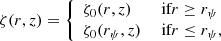 $$ \begin{aligned} \zeta (r,z)=\left\{ \begin{array}{ll} \zeta _0(r,z)&\text{ if} r \ge r_\psi \\ \zeta _0(r_\psi ,z)&\text{ if} r \le r_\psi , \end{array} \right. \end{aligned} $$