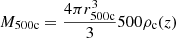 $$ \begin{aligned} M_{500\mathrm{c}}&= \frac{4\pi r_{500\mathrm{c}}^3}{3}500\rho _{\rm c}(z) \end{aligned} $$