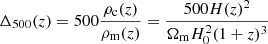 $ \Delta_{500}(z) = 500\frac{\rho_{\mathrm{c}}(z)}{\rho_{\mathrm{m}}(z)}=\frac{500H(z)^2}{\Omega_{\mathrm{m}} H_0^2 (1+z)^3} $