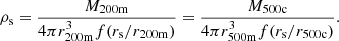 $$ \begin{aligned} \rho _{\rm s} = \frac{M_{200\mathrm{m}}}{4\pi r_{200\mathrm{m}}^3f({r_{\rm s}}/r_{200\mathrm{m}})} = \frac{M_{500\mathrm{c}}}{4\pi r_{500\mathrm{m}}^3f({r_{\rm s}}/r_{500\mathrm{c}})}. \end{aligned} $$