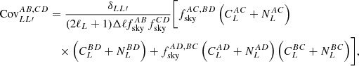 $$ \begin{aligned} \mathrm{Cov}_{LL\prime }^{AB,CD}&= \frac{\delta _{LL\prime }}{(2\ell _L+1)\Delta \ell f_{\rm sky}^{AB}f_{\rm sky}^{CD}}\biggl [ f_{\rm sky}^{AC,BD}\left(C_L^{AC}+N_L^{AC}\right) \nonumber \\&\quad \times \left(C_L^{BD}+N_L^{BD}\right)+ f_{\rm sky}^{AD,BC}\left(C_L^{AD}+N_L^{AD}\right)\left(C_L^{BC}+N_L^{BC}\right)\biggr ], \end{aligned} $$