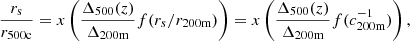 $$ \begin{aligned}&\frac{{r_{\rm s}}}{r_{500\mathrm{c}}} = x\left(\frac{\Delta _{500}(z)}{\Delta _{200\mathrm{m}}}f(r_s/r_{200\mathrm{m}})\right) = x\left(\frac{\Delta _{500}(z)}{\Delta _{200\mathrm{m}}}f(c_{200\mathrm{m}}^{-1})\right), \end{aligned} $$