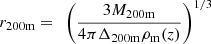 $ r_{200\mathrm{m}}=~\left(\frac{3M_{200\mathrm{m}}}{4\pi\Delta_{200\mathrm{m}}\rho_{\mathrm{m}}(z)}\right)^{1/3} $