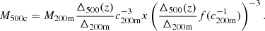 $$ \begin{aligned} M_{500\mathrm{c}} = M_{200\mathrm{m}}\frac{\Delta _{500}(z)}{\Delta _{200\mathrm{m}}}c_{200\mathrm{m}}^{-3}x\left(\frac{\Delta _{500}(z)}{\Delta _{200\mathrm{m}}}f(c_{200\mathrm{m}}^{-1})\right)^{-3}. \end{aligned} $$