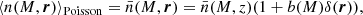 $$ \begin{aligned} \langle n(M,\boldsymbol{r}) \rangle _{\rm Poisson}&= \bar{n}(M,\boldsymbol{r}) = \bar{n}(M,z)(1+b(M)\delta (\boldsymbol{r})), \end{aligned} $$