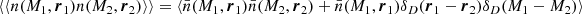 $$ \begin{aligned} \langle \langle n(M_1,\boldsymbol{r}_1)n(M_2,\boldsymbol{r}_2) \rangle \rangle&= \langle \bar{n}(M_1,\boldsymbol{r}_1)\bar{n}(M_2,\boldsymbol{r}_2)+\bar{n}(M_1,\boldsymbol{r}_1)\delta _D(\boldsymbol{r}_1-\boldsymbol{r}_2)\delta _D(M_1-M_2) \rangle \end{aligned} $$