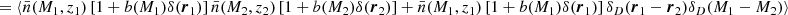 $$ \begin{aligned} &= \langle \bar{n}(M_1,z_1)\left[1+b(M_1)\delta (\boldsymbol{r}_1)\right]\bar{n}(M_2,z_2)\left[1+b(M_2)\delta (\boldsymbol{r}_2)\right]+\bar{n}(M_1,z_1)\left[1+b(M_1)\delta (\boldsymbol{r}_1)\right]\delta _D(\boldsymbol{r}_1-\boldsymbol{r}_2)\delta _D(M_1-M_2) \rangle \end{aligned} $$