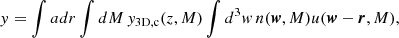 $$ \begin{aligned} y&= \int adr \int dM\, {y}_{\rm 3D,c}(z,M)\int d^3w\, n(\boldsymbol{w},M)u(\boldsymbol{w}-\boldsymbol{r},M), \end{aligned} $$