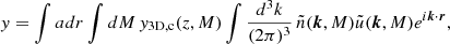 $$ \begin{aligned} y&= \int adr\int dM\, {y}_{\rm 3D,c}(z,M)\int \frac{d^3k}{(2\pi )^3}\, \tilde{n}(\boldsymbol{k},M)\tilde{u}(\boldsymbol{k},M)e^{i\boldsymbol{k}\cdot \boldsymbol{r}}, \end{aligned} $$