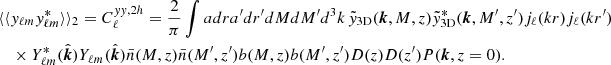 $$ \begin{aligned}&\langle \langle y_{\ell m}y_{\ell m}^*\rangle \rangle _2 = C_\ell ^{yy,2h} = \frac{2}{\pi }\int adra^{\prime }dr^{\prime }dMdM^{\prime }d^3k\,\tilde{y}_{\rm 3D}(\boldsymbol{k},M,z)\tilde{y}_{\rm 3D}^*(\boldsymbol{k},M^{\prime },z^{\prime })j_\ell (kr)j_\ell (kr^{\prime }) \nonumber \\&\quad \times Y_{\ell m}^*(\hat{\boldsymbol{k}})Y_{\ell m}(\hat{\boldsymbol{k}})\bar{n}(M,z)\bar{n}(M^{\prime },z^{\prime })b(M,z)b(M^{\prime },z^{\prime })D(z)D(z^{\prime })P(\boldsymbol{k},z=0). \end{aligned} $$