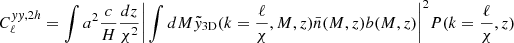 $$ \begin{aligned} C_\ell ^{yy,2h}&= \int a^2\frac{c}{H}\frac{dz}{\chi ^2}\bigg |\int dM\tilde{y}_{\rm 3D}(k=\frac{\ell }{\chi },M,z)\bar{n}(M,z)b(M,z) \bigg |^2 P(k=\frac{\ell }{\chi },z) \end{aligned} $$