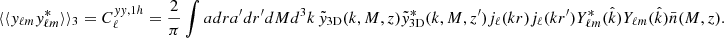 $$ \begin{aligned} \langle \langle y_{\ell m}y_{\ell m}^*\rangle \rangle _3 = C_\ell ^{yy,1h} = \frac{2}{\pi }\int adra^{\prime }dr^{\prime }dMd^3k\, \tilde{y}_{\rm 3D}(k,M,z)\tilde{y}_{\rm 3D}^*(k,M,z^{\prime })j_\ell (kr)j_\ell (kr^{\prime })Y_{\ell m}^*(\hat{{k}})Y_{\ell m}(\hat{{k}})\bar{n}(M,z). \end{aligned} $$