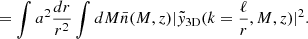 $$ \begin{aligned}&=\int a^2\frac{dr}{r^2}\int dM\bar{n}(M,z)|\tilde{y}_{\rm 3D}(k=\frac{\ell }{r},M,z)|^2. \end{aligned} $$