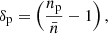 $$ \begin{aligned} \delta _{\rm p} = \left(\frac{n_{\rm p}}{\bar{n}}-1\right), \end{aligned} $$