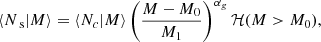 $$ \begin{aligned} \langle N_{\text{ s}} \vert M\rangle&= \langle N_c \vert M\rangle \left(\frac{M-M_0}{M_1}\right)^{\alpha _g}\mathcal{H} (M>M_0), \end{aligned} $$