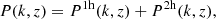$$ \begin{aligned} P(k,z) = P^\mathrm{1h}(k,z)+P^\mathrm{2h}(k,z), \end{aligned} $$
