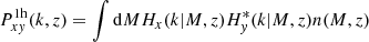 $$ \begin{aligned} P_{x{ y}}^\mathrm{1h}(k,z)&= \int \mathrm{d}M H_x(k \vert M,z)H_{ y}^*(k \vert M,z)n(M,z) \end{aligned} $$