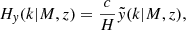 $$ \begin{aligned} H_{ y}(k\vert M,z) = \frac{c}{H}\tilde{y}(k\vert M,z), \end{aligned} $$